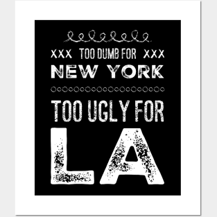 Too dumb for New York Too ugly for Los Angeles funny quotes Posters and Art